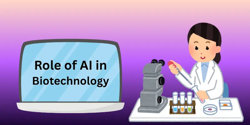 Role of AI in Biotechnology: Uses, Impact & Future Role of AI in Biotechnology