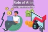 Role of AI in Entrepreneurship: Think Bigger, Build Better - Post Thumbnail