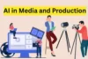 Role of AI in Media and Production: The Complete Guide - Post Thumbnail